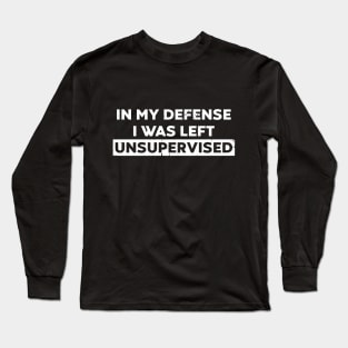 In My Defense I Was Left Unsupervised (White Distressed) Long Sleeve T-Shirt